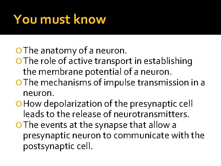 You must know The anatomy of a neuron. The role of active transport in