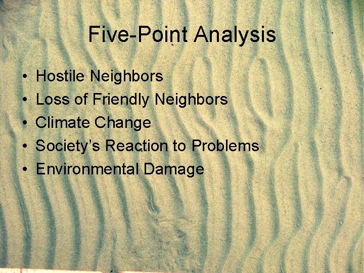 Five-Point Analysis • • • Hostile Neighbors Loss of Friendly Neighbors Climate Change Society’s