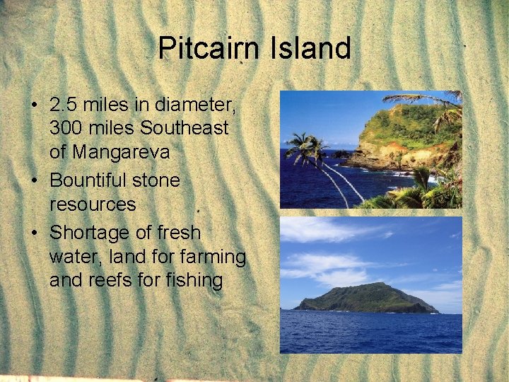 Pitcairn Island • 2. 5 miles in diameter, 300 miles Southeast of Mangareva •