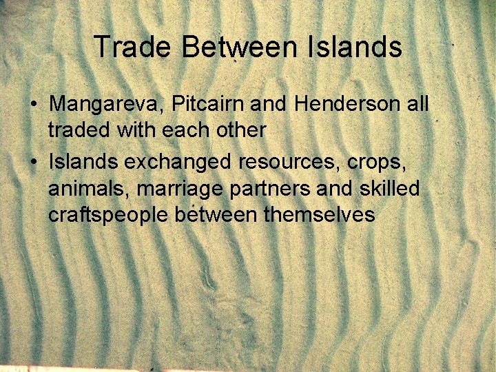 Trade Between Islands • Mangareva, Pitcairn and Henderson all traded with each other •