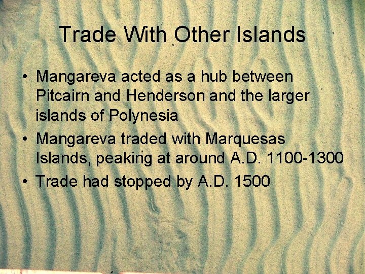 Trade With Other Islands • Mangareva acted as a hub between Pitcairn and Henderson