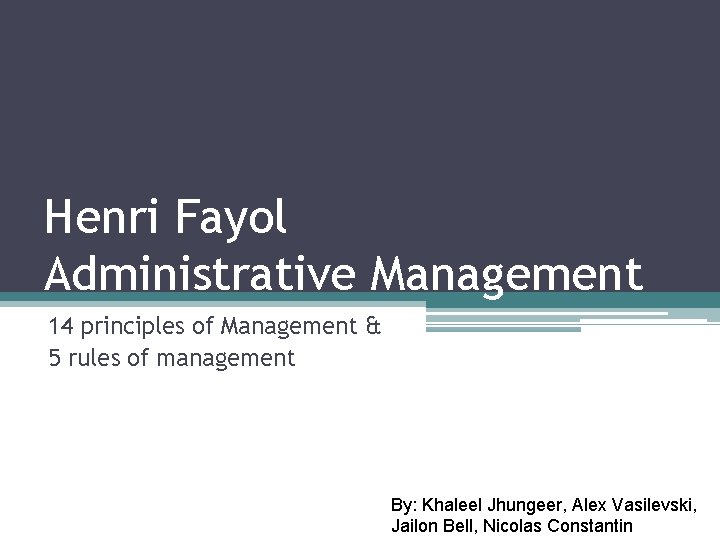 Henri Fayol Administrative Management 14 principles of Management & 5 rules of management By: