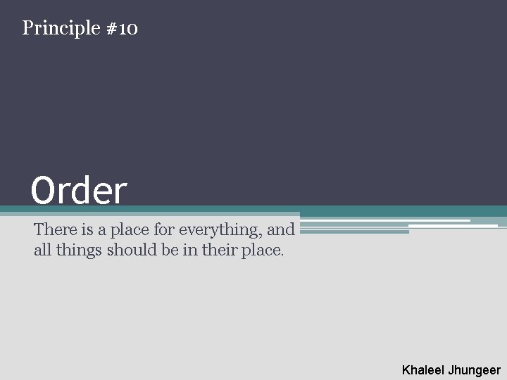 Principle #10 Order There is a place for everything, and all things should be