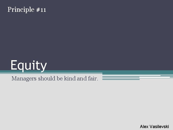 Principle #11 Equity Managers should be kind and fair. Alex Vasilevski 