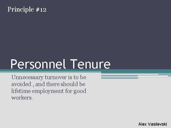 Principle #12 Personnel Tenure Unnecessary turnover is to be avoided , and there should