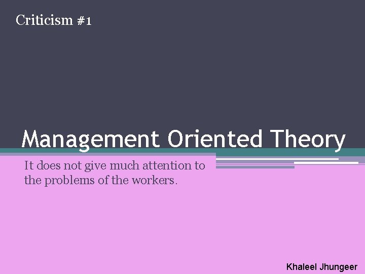 Criticism #1 Management Oriented Theory It does not give much attention to the problems