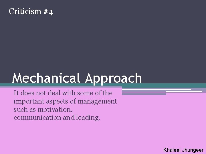 Criticism #4 Mechanical Approach It does not deal with some of the important aspects