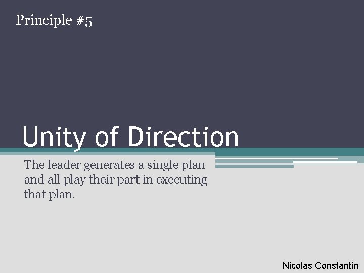 Principle #5 Unity of Direction The leader generates a single plan and all play