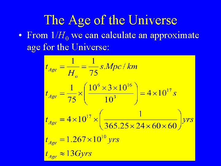 The Age of the Universe • From 1/H 0 we can calculate an approximate