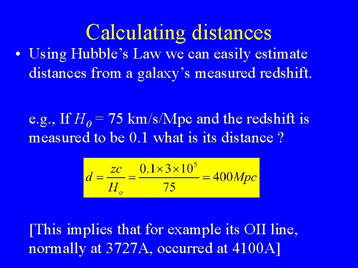 Calculating distances • Using Hubble’s Law we can easily estimate distances from a galaxy’s