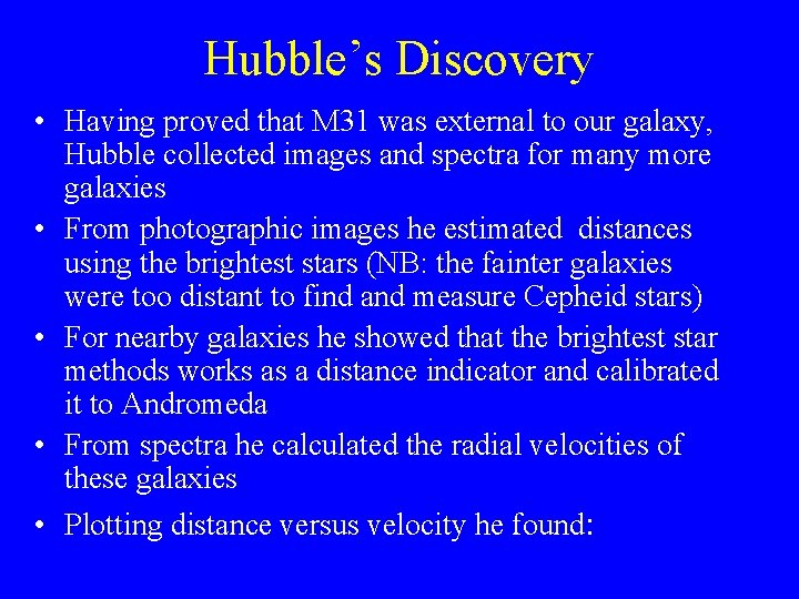 Hubble’s Discovery • Having proved that M 31 was external to our galaxy, Hubble