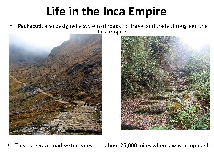 Life in the Inca Empire • Pachacuti, also designed a system of roads for
