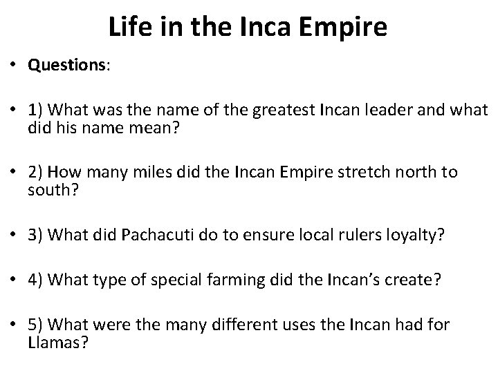 Life in the Inca Empire • Questions: • 1) What was the name of
