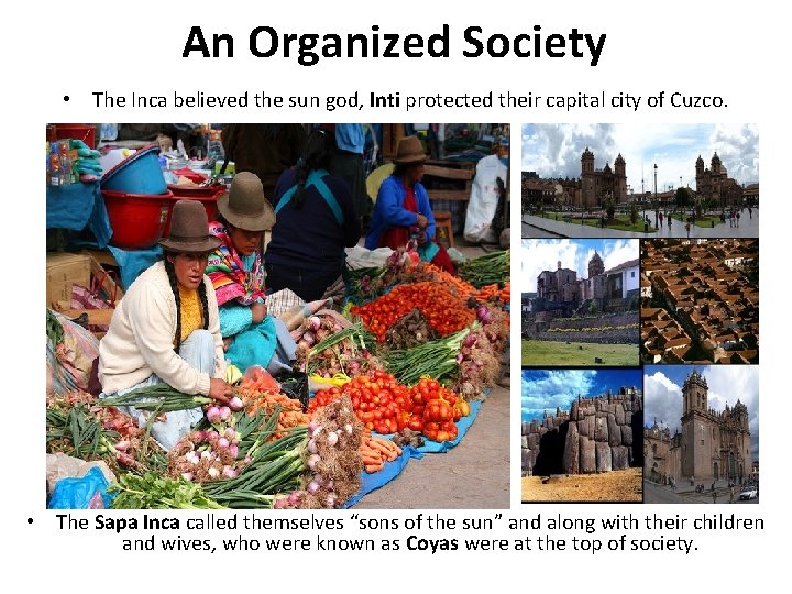 An Organized Society • The Inca believed the sun god, Inti protected their capital