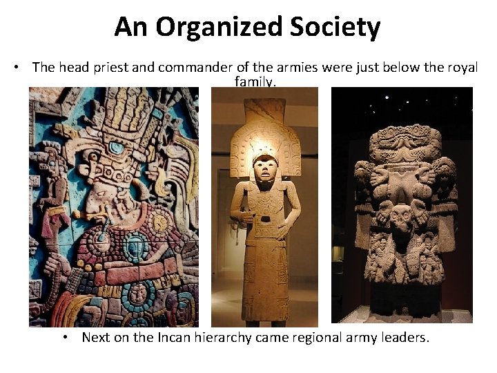 An Organized Society • The head priest and commander of the armies were just