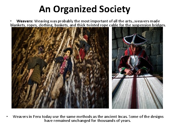 An Organized Society • Weavers: Weaving was probably the most important of all the