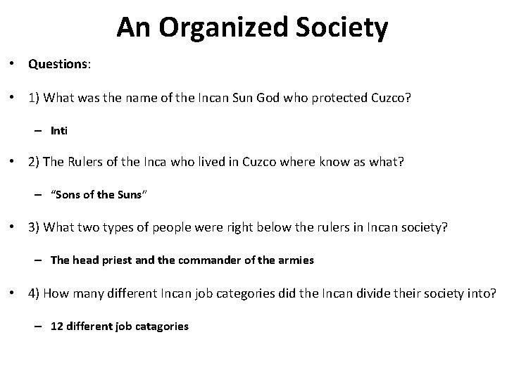An Organized Society • Questions: • 1) What was the name of the Incan