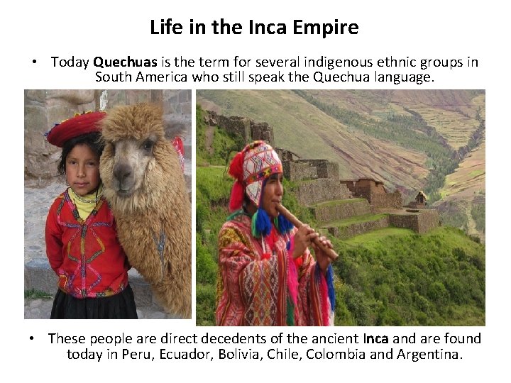 Life in the Inca Empire • Today Quechuas is the term for several indigenous