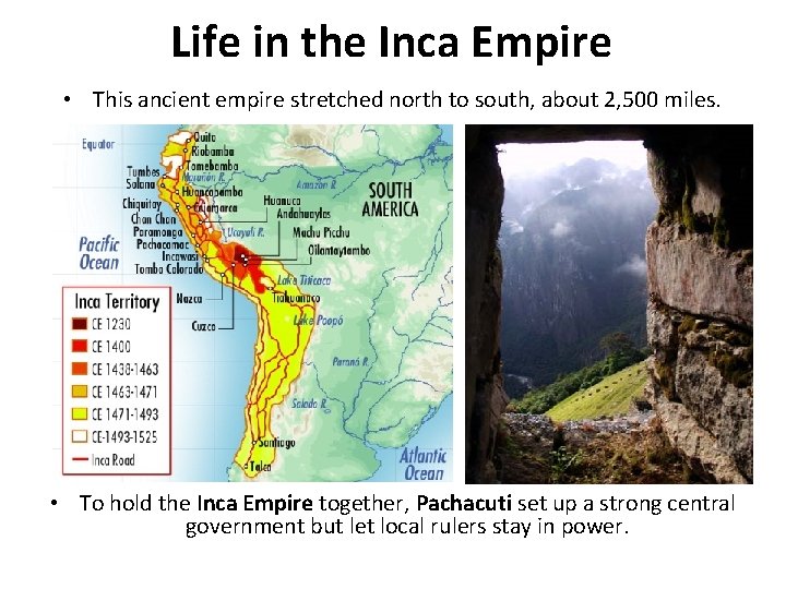 Life in the Inca Empire • This ancient empire stretched north to south, about