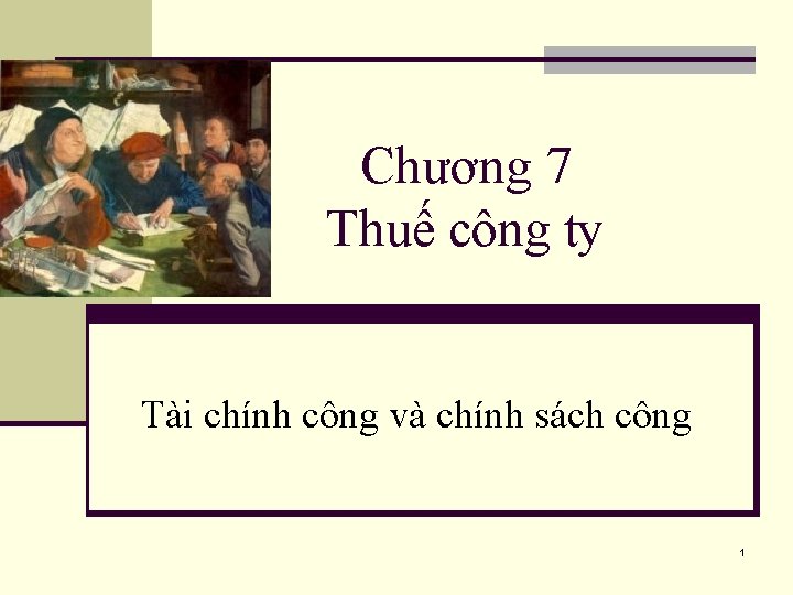 Chương 7 Thuế công ty Tài chính công và chính sách công 1 