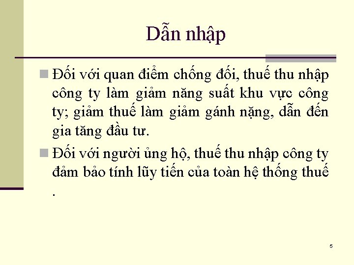 Dẫn nhập n Đối với quan điểm chống đối, thuế thu nhập công ty