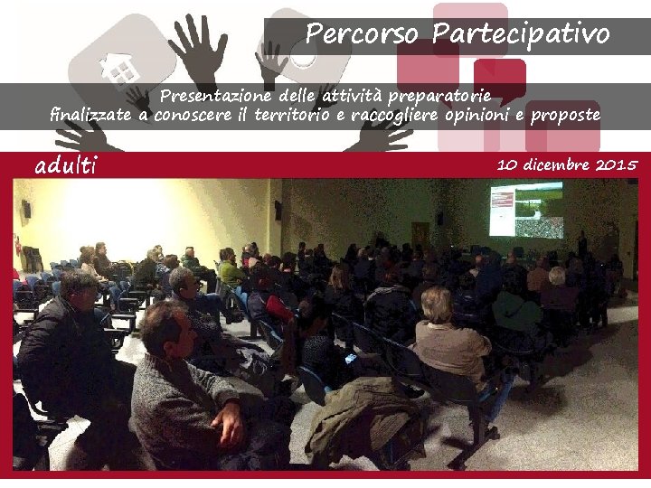 Percorso Partecipativo Presentazione delle attività preparatorie finalizzate a conoscere il territorio e raccogliere opinioni
