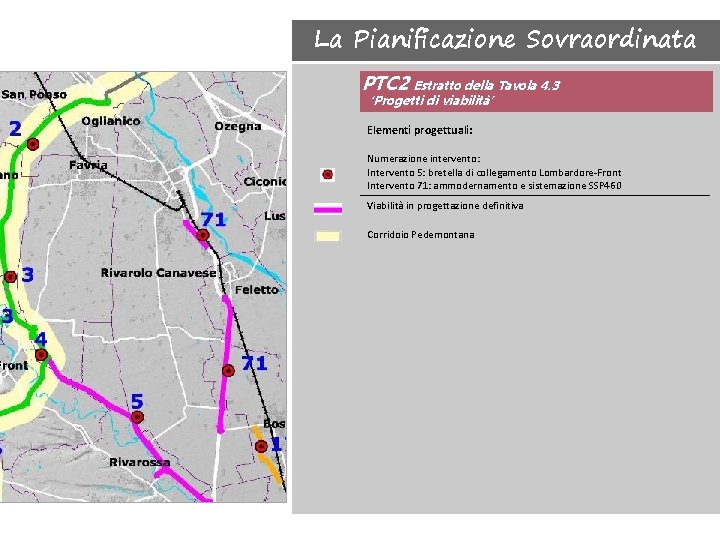 La Pianificazione Sovraordinata PTC 2 Estratto della Tavola 4. 3 ‘Progetti di viabilità’ Elementi