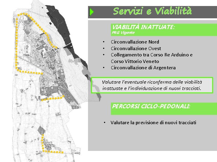 Servizi e Viabilità VIABILITÀ INATTUATE: PRG Vigente • • Circonvallazione Nord Circonvallazione Ovest Collegamento