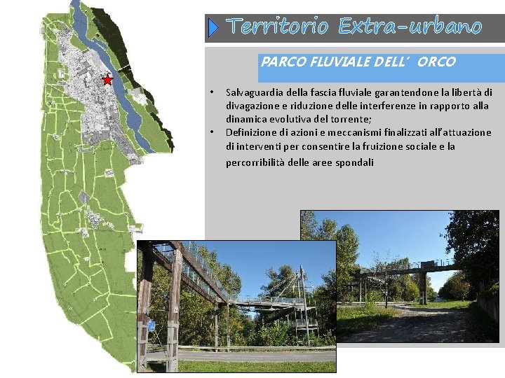 Territorio Extra-urbano PARCO FLUVIALE DELL’ORCO • • Salvaguardia della fascia fluviale garantendone la libertà