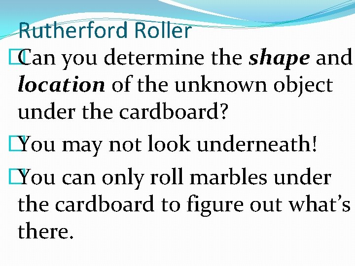 Rutherford Roller � Can you determine the shape and location of the unknown object