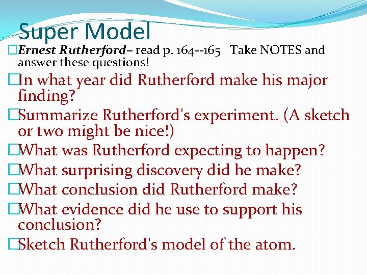 Super Model �Ernest Rutherford– read p. 164 --165 Take NOTES and answer these questions!