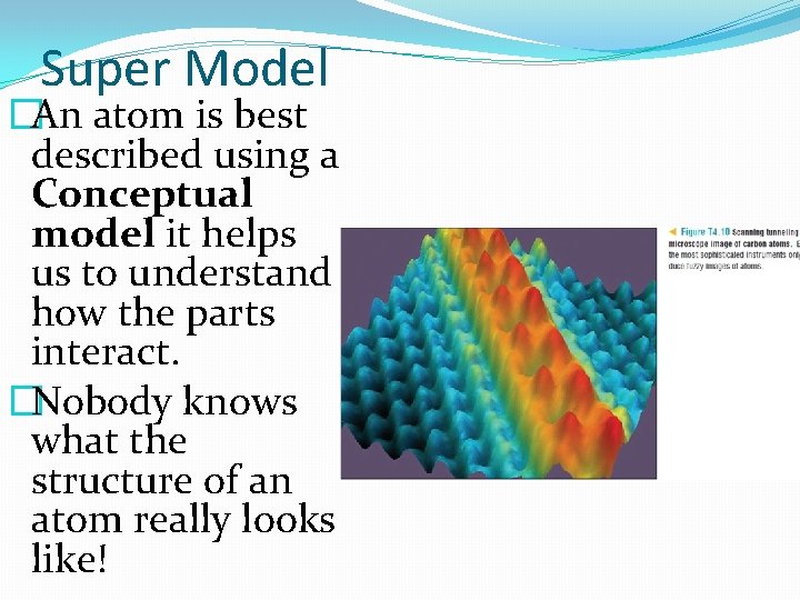 Super Model �An atom is best described using a Conceptual model it helps us