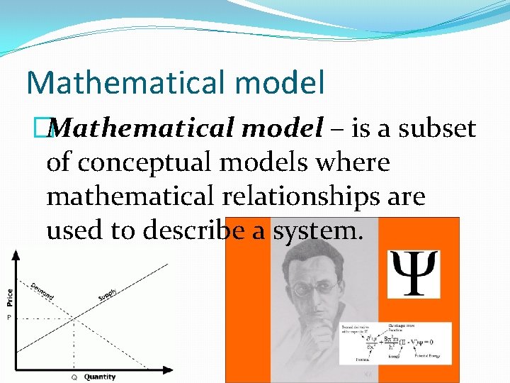 Mathematical model �Mathematical model – is a subset of conceptual models where mathematical relationships