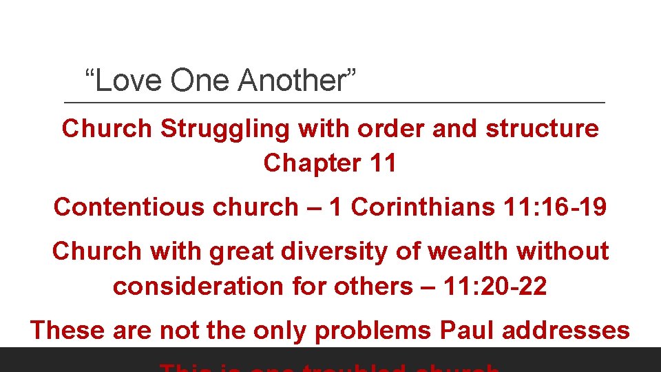 “Love One Another” Church Struggling with order and structure Chapter 11 Contentious church –