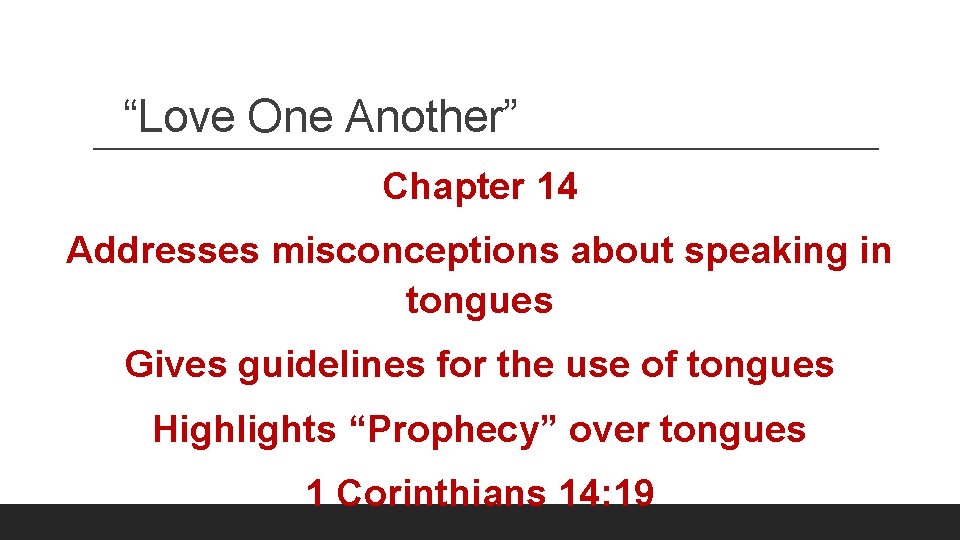 “Love One Another” Chapter 14 Addresses misconceptions about speaking in tongues Gives guidelines for