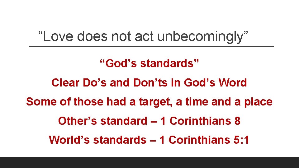 “Love does not act unbecomingly” “God’s standards” Clear Do’s and Don’ts in God’s Word