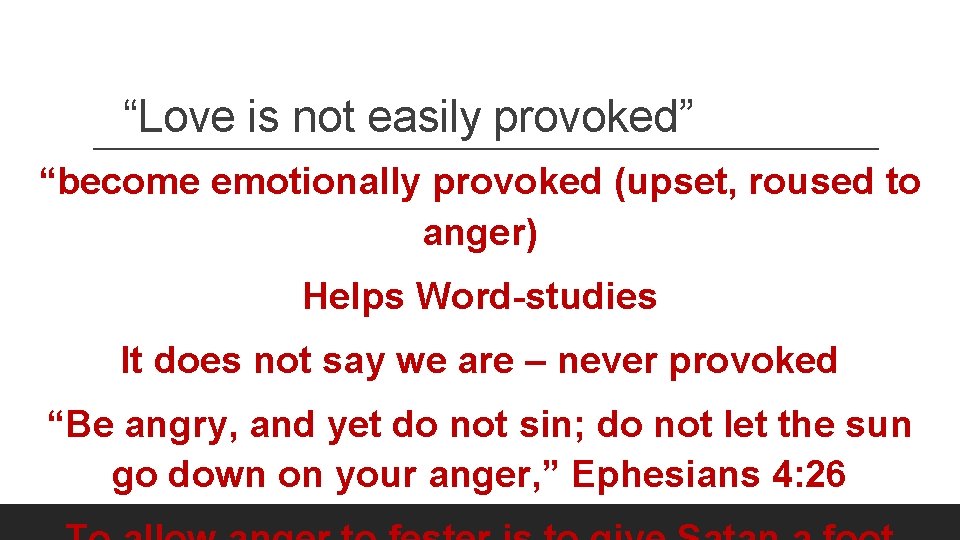 “Love is not easily provoked” “become emotionally provoked (upset, roused to anger) Helps Word-studies