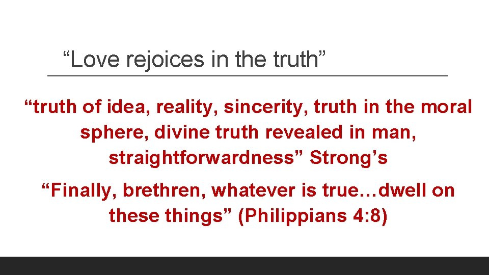 “Love rejoices in the truth” “truth of idea, reality, sincerity, truth in the moral