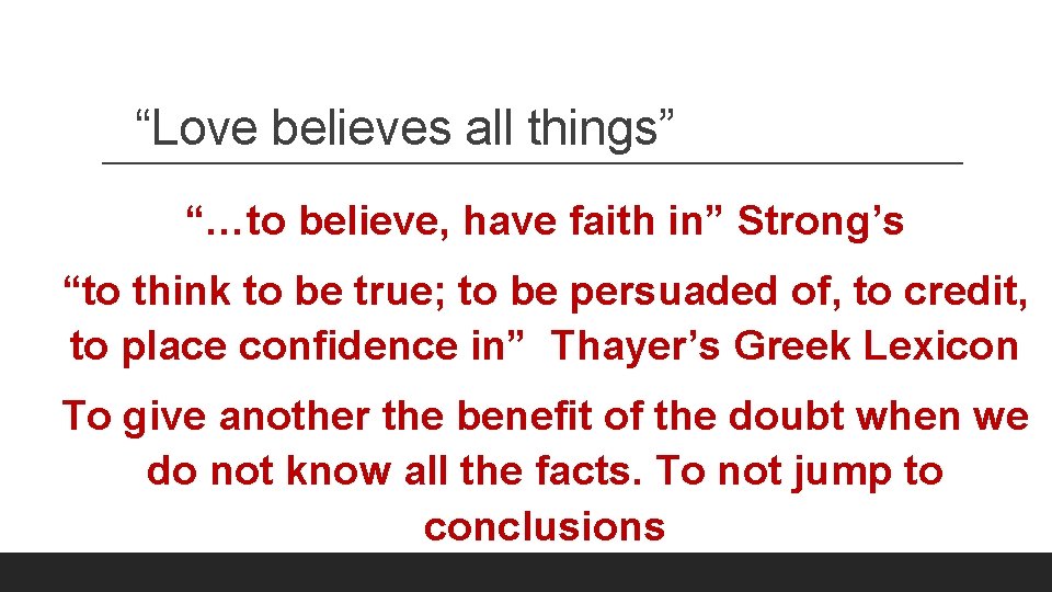 “Love believes all things” “…to believe, have faith in” Strong’s “to think to be