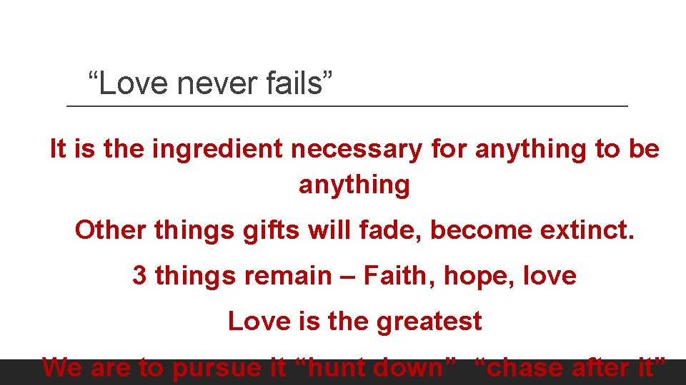 “Love never fails” It is the ingredient necessary for anything to be anything Other