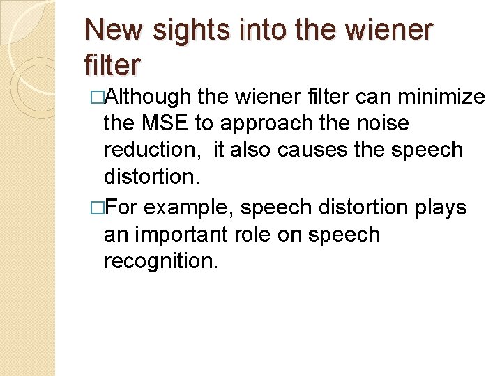 New sights into the wiener filter �Although the wiener filter can minimize the MSE