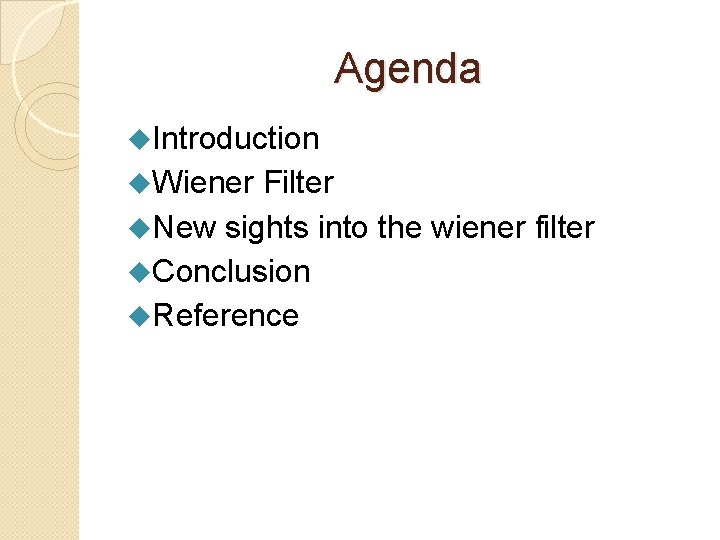 Agenda u. Introduction u. Wiener Filter u. New sights into the wiener filter u.