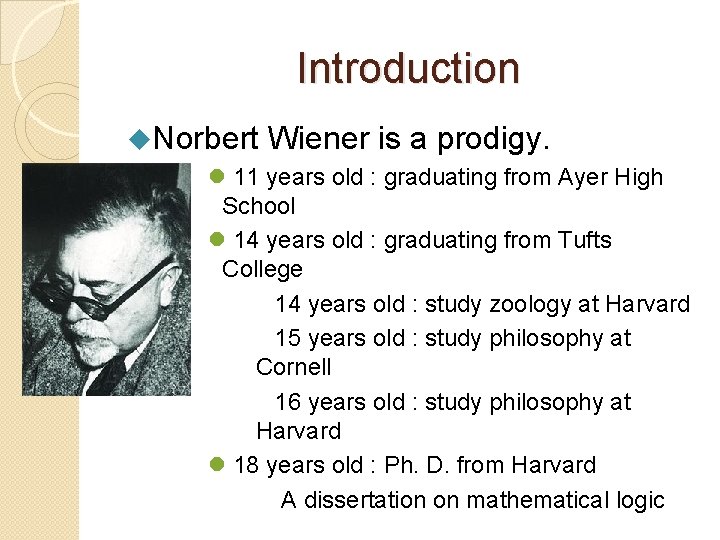 Introduction u. Norbert Wiener is a prodigy. l 11 years old : graduating from