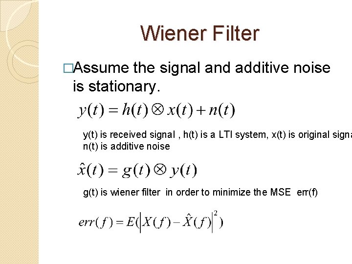 Wiener Filter �Assume the signal and additive noise is stationary. y(t) is received signal