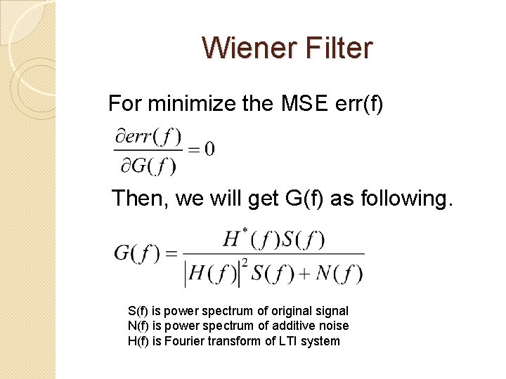 Wiener Filter For minimize the MSE err(f) Then, we will get G(f) as following.