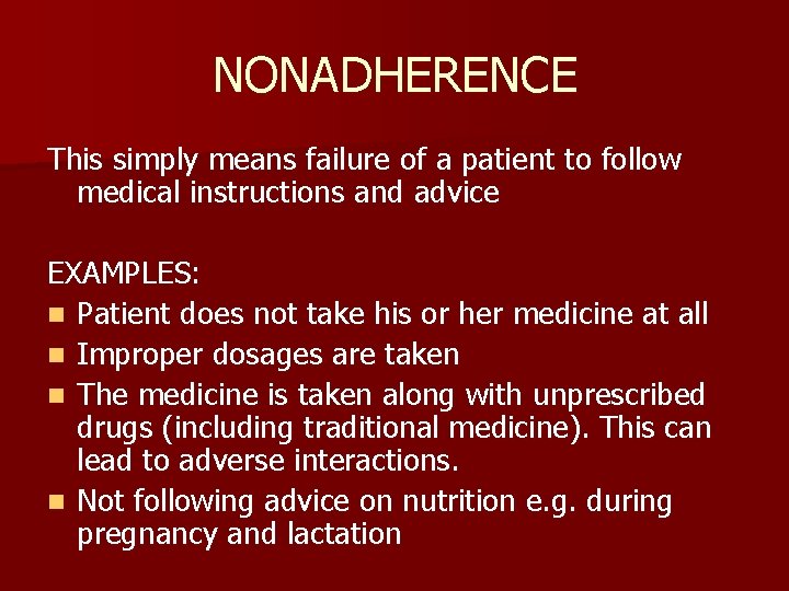 NONADHERENCE This simply means failure of a patient to follow medical instructions and advice