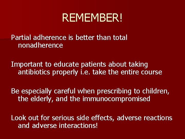 REMEMBER! Partial adherence is better than total nonadherence Important to educate patients about taking