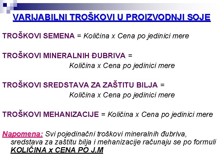 VARIJABILNI TROŠKOVI U PROIZVODNJI SOJE TROŠKOVI SEMENA = Količina x Cena po jedinici mere