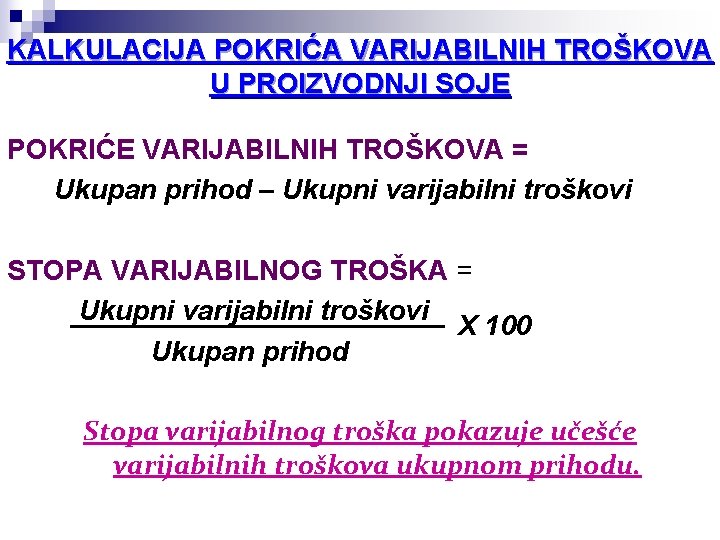 KALKULACIJA POKRIĆA VARIJABILNIH TROŠKOVA U PROIZVODNJI SOJE POKRIĆE VARIJABILNIH TROŠKOVA = Ukupan prihod –