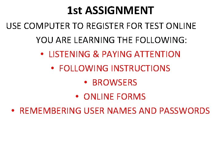 1 st ASSIGNMENT USE COMPUTER TO REGISTER FOR TEST ONLINE YOU ARE LEARNING THE